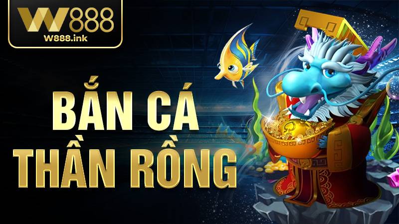Bắn cá Thần Rồng W88: Game săn cá nhiều bet thủ yêu thích 13 Bắn cá Thần Rồng W88